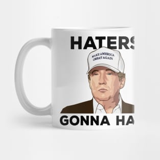 TRUMP - Haters Gonna Hate Mug